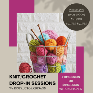 Knitting/Crochet Sessions (Basic Knitting/Crochet Skills Rqd): Tuesdays 10am and/or 6:30pm