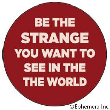 Button-Be the Strange you want to see in the world