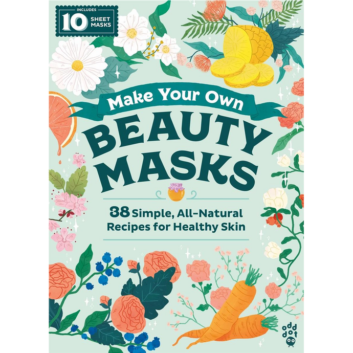 Make Your Own Beauty Masks: 38 Simple All-Natural Recipes