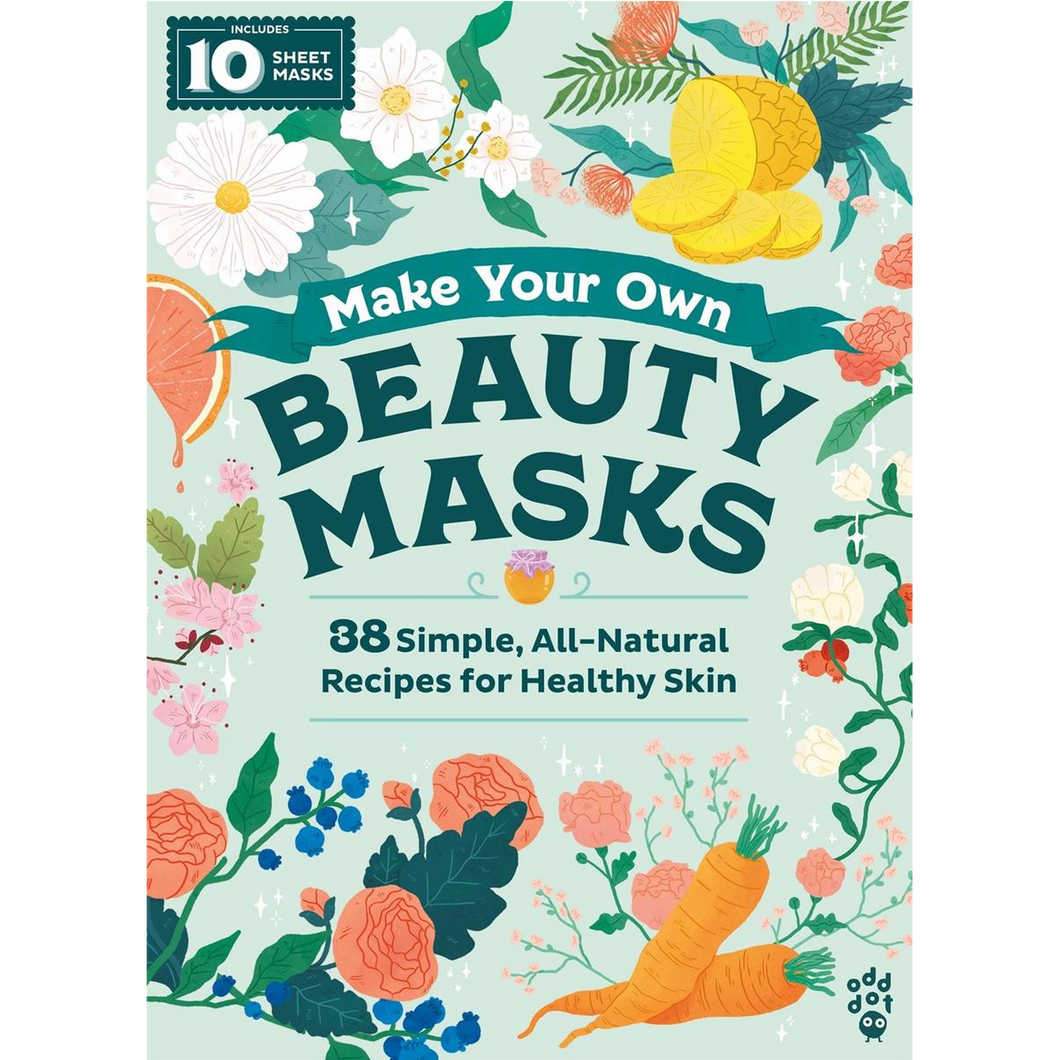 Make Your Own Beauty Masks: 38 Simple All-Natural Recipes